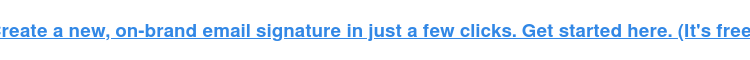 Créez une nouvelle signature électronique sur la marque en quelques clics.  Commencez ici.  (C'est gratuit.)